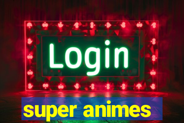 super animes